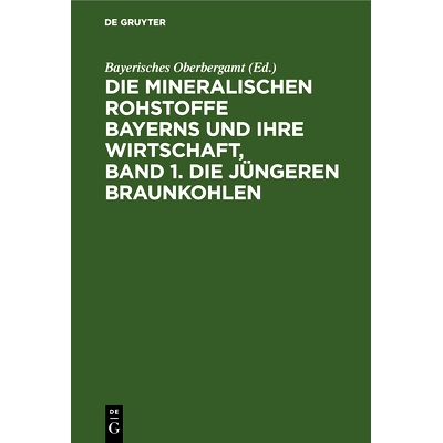 预订 Die mineralischen Rohstoffe Bayerns und ihre Wirtschaft, Band 1. Die jüngeren Braunkohlen: 9783486747560