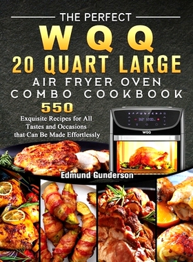 预订 The Perfect WQQ 20 Quart Large Air Fryer Oven Combo Cookbook: 550 Exquisite Recipes for All Tastes and Occasions th