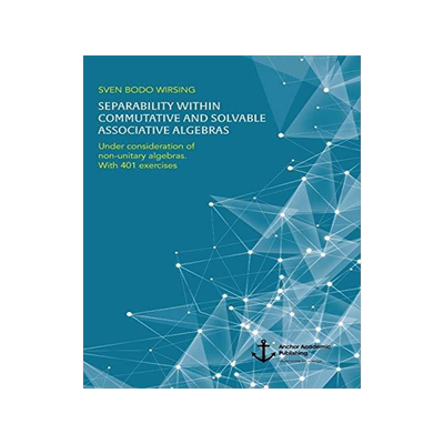 [预订]Separability Within Commutative and Solvable Associative Algebras. Under Consideration of Non-Unitar 9783960672210