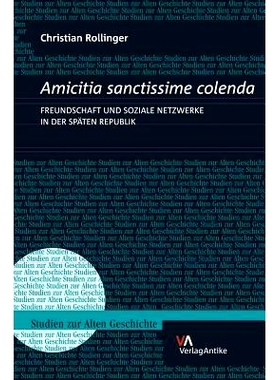 预订 Amicitia sanctissime colenda. Freundschaft und soziale Netzwerke in der Späten Republik 共和国晚期的友谊和社会网络