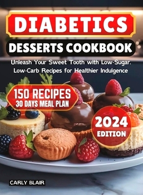 预订 Diabetics Desserts Cookbook: Unleash Your Sweet Tooth with Low-Sugar, Low-Carb Recipes for Healthier Indulgence: 97
