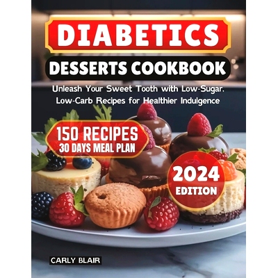 预订 Diabetics Desserts Cookbook: Unleash Your Sweet Tooth with Low-Sugar, Low-Carb Recipes for Healthier Indulgence: 97