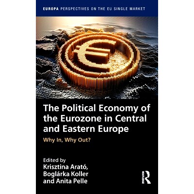 预订 The Political Economy of the Eurozone in Central and Eastern Europe: Why In, Why Out? 欧元区中欧与东欧的政治经济学
