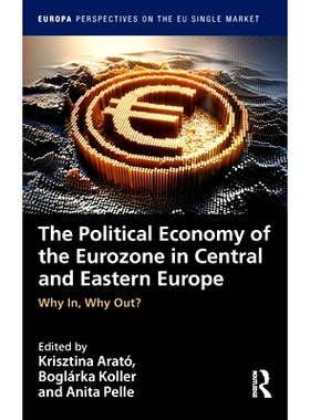 预订 The Political Economy of the Eurozone in Central and Eastern Europe: Why In, Why Out? 欧元区中欧与东欧的政治经济学
