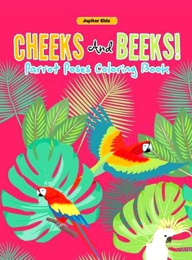 预订 Cheeks And Beeks! Parrot Poses Coloring Book: 9781683262404