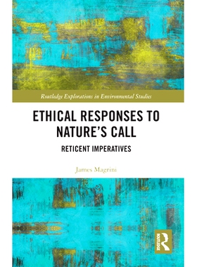 预订 Ethical Responses to Nature’s Call: Reticent Imperatives 对自然召唤的伦理回应：沉默的命令: 9780367728229