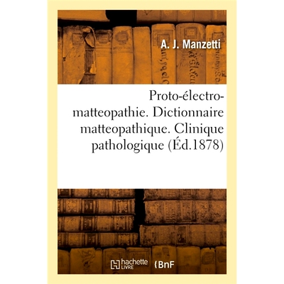 预订 Proto-électro-matteopathie. Dictionnaire matteopathique. Clinique pathologique 原电物质病。疾病疗法词典。病理门诊: