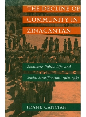 预订 The Decline of Community in Zinacantan: Economy, Public Life, and Social Stratification, 1960-1987: 9780804720403