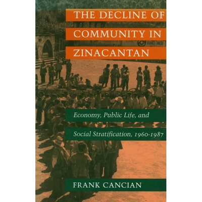 预订 The Decline of Community in Zinacantan: Economy, Public Life, and Social Stratification, 1960-1987: 9780804720403
