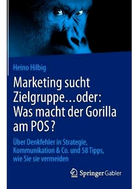 预订 Marketing sucht Zielgruppe … oder: Was macht der Gorilla am POS?: Über Denkfehler in Strategie, Kommunikation & C