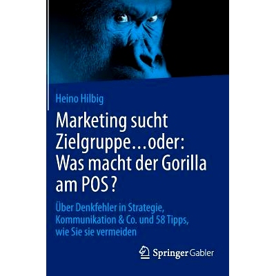 预订 Marketing sucht Zielgruppe … oder: Was macht der Gorilla am POS?: Über Denkfehler in Strategie, Kommunikation & C