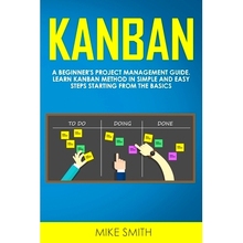 预订 Kanban: A Beginner’s Project Management Guide. Learn Kanban Method in Simple and Easy Steps Starting from the Basi