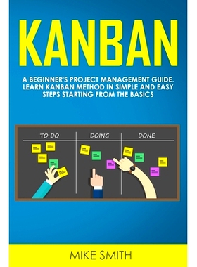 预订 Kanban: A Beginner’s Project Management Guide. Learn Kanban Method in Simple and Easy Steps Starting from the Basi