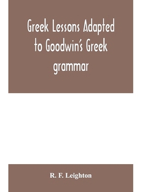 预订 Greek lessons adapted to Goodwin’s Greek grammar, and intended as an introduction to his Greek reader: 97893540046