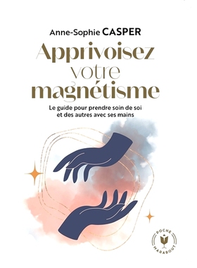 预订 Apprivoisez votre magnétisme : le guide pour prendre soin de soi et des autres avec ses mains 驯服你的魅力：用双手