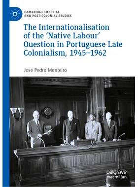 预订 The Internationalisation of the ‘Native Labour’ Question in Portuguese Late Colonialism, 1945–1962 葡萄牙殖民晚