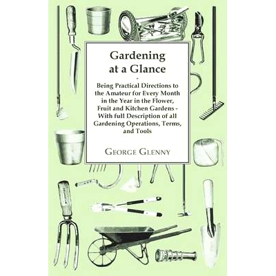 预订 Gardening at a Glance being Practical Directions to the Amateur for every Month in the Year in the Flower, Fruit an