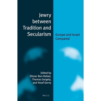 预订 Jewry between Tradition and Secularism: Europe and Israel Compared 传统与世俗主义之间的犹太人（平装）：对比欧洲和以