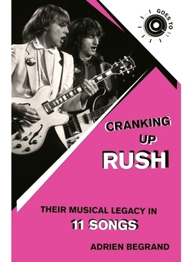 预订 Cranking Up Rush: Their Musical Legacy in 11 Songs 加速前进：11首歌中的拉什乐队音乐遗产: 9781493084746