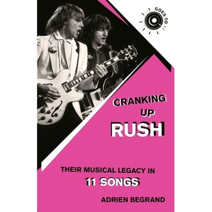 Cranking Musical 预订 拉什乐队音乐遗产 Rush 加速前进：11首歌中 9781493084746 Their Songs Legacy