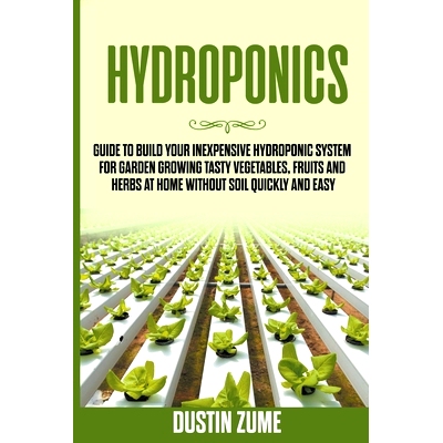 预订 Hydroponics: Guide to Build your Inexpensive Hydroponic System for Garden Growing Tasty Vegetables, Fruits and Herb