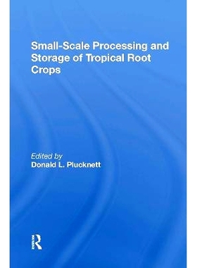 预订 Smallscale Processing And Storage Of Tropical Root Crops 热带块根作物的小规模加工与贮藏（重印版）: 9780367302894