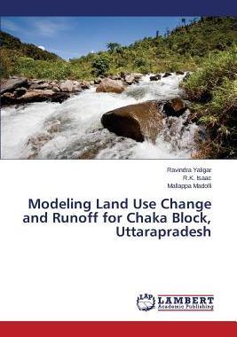 [预订]Modeling Land Use Change and Runoff for Chaka Block, Uttarapradesh 9783659460685