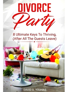 预订 Divorce Party: 8 Ultimate Keys to Thriving (After All The Guests Leave): 9781734417401