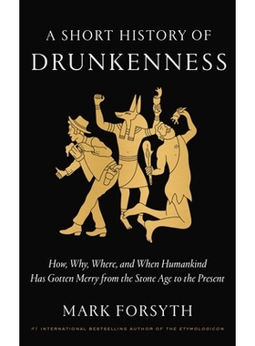 预订 A Short History of Drunkenness: How, Why, Where, and When Humankind Has Gotten Merry from the Stone Age to the Pres