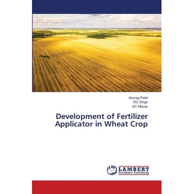 预订 Development of Fertilizer Applicator in Wheat Crop 小麦作物施肥器的研制: 9786202817004