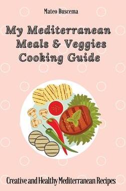 [预订]My Mediterranean Meals & Veggies Cooking Guide: Creative and Healthy Mediterranean Recipes 9781802777048