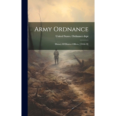 预订 Army Ordnance: History Of District Offices, [1918-19]: 9781019549414