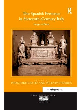 预订 The Spanish Presence in Sixteenth-Century Italy: Images of Iberia: 9781138548152