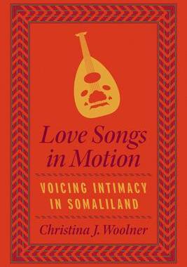 [预订]Love Songs in Motion: Voicing Intimacy in Somaliland 9780226827391
