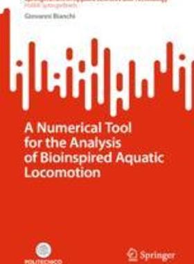 [预订]A Numerical Tool for the Analysis of Bioinspired Aquatic Locomotion 9783031305474