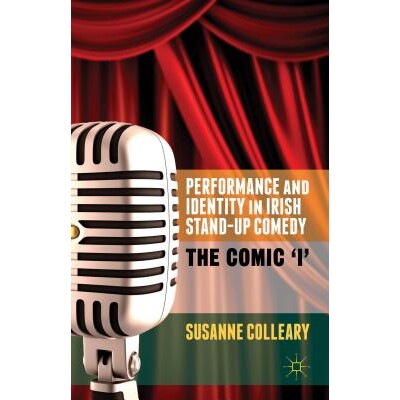 预订 Performance and Identity in Irish Stand-Up Comedy: The Comic ’i’: 9781137343895