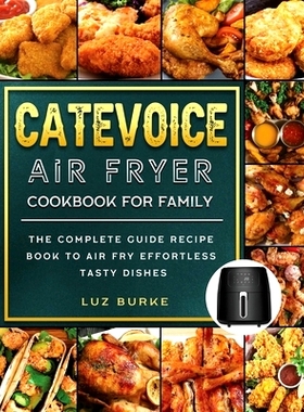 预订 CateVoice Air Fryer Cookbook for Family: The Complete Guide Recipe Book to Air Fry Effortless Tasty Dishes