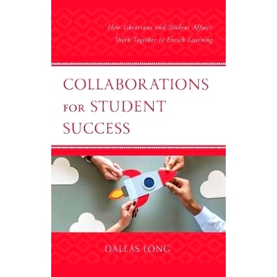 预订 Collaborations for Student Success: How Librarians and Student Affairs Work Together to Enrich Learning 学生成功的