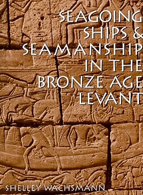 预订 Seagoing Ships & Seamanship in the Bronze Age Levant 累范特铜器时代航海船与船艺: 9781603440806
