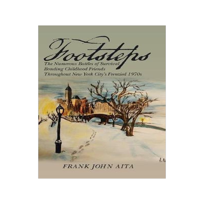 [预订]Footsteps: The Numerous Battles of Survival Bonding Childhood Friends Throughout New York City’s F 9781524671419