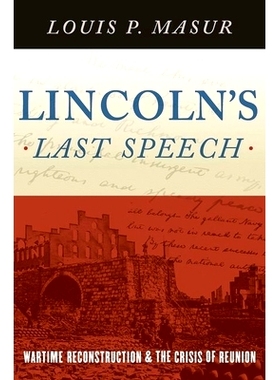 预订 Lincoln’s Last Speech: Wartime Reconstruction and the Crisis of Reunion 林肯的*一次演讲: 战时重建与统一的危机: