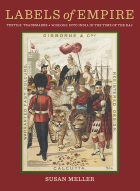 预订 Labels Of Empire: Textile Trademarks: A Window Into India In The Time Of The Raj 帝国的标签：纺织品商标：拉吉时代进