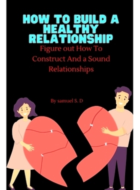预订 How to build a healthy relationship: Figure out How To Construct And a Sound Relationships: 9798354027484