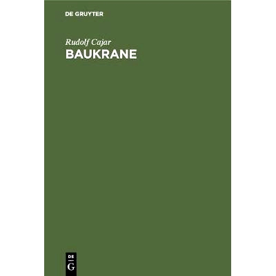 预订 Baukrane: Ein Handbuch für Bauausführende und Krankonstrukteure mit dem besonderen Ziele der Vermittlung zwischen