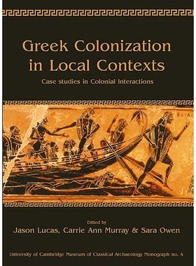 预订 Greek Colonization in Local Context: Case Studies Exploring the Dynamics Among Locals and Colonizers 地方背景下的希