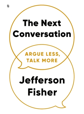 现货 下一次对话 少争论，多交谈 Jefferson Fisher 关键对话法则 英文原版 The Next Conversation: Argue Less, Talk More