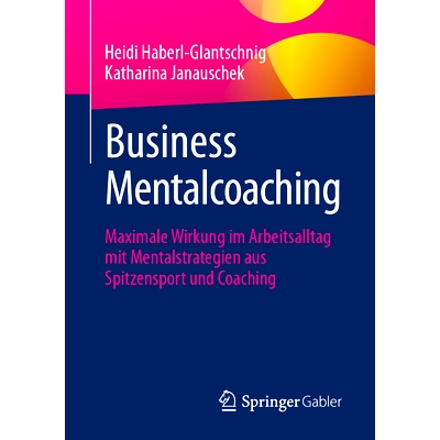 预订 Business Mentalcoaching: Maximale Wirkung Im Arbeitsalltag Mit Mentalstrategien Aus Spitzensport Und Coaching: 9783