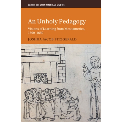 预订 An Unholy Pedagogy Visions of Learning from Mesoamerica, 1300-1650 不神圣的教育学：1300-1650年从中美洲看学习的愿景