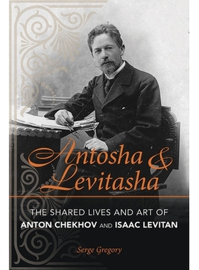 预订 Antosha and Levitasha: The Shared Lives and Art of Anton Chekhov and Isaac Levitan 安托萨与李维塔萨：安东·契诃夫与