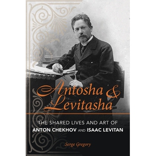 预订 Antosha and Levitasha: The Shared Lives and Art of Anton Chekhov and Isaac Levitan 安托萨与李维塔萨:安东·契诃夫与